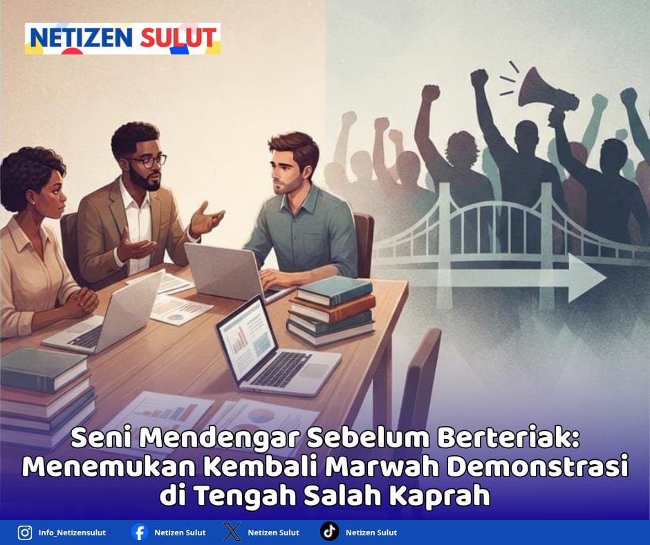Seni Mendengar Sebelum Berteriak: Menemukan Kembali Marwah Demonstrasi di Tengah Salah Kaprah