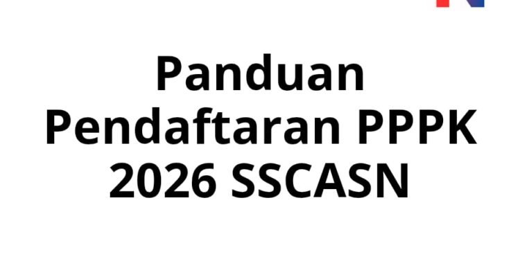 Panduan Pendaftaran PPPK 2026 SSCASN: Syarat Dokumen & Cara Buat Akun