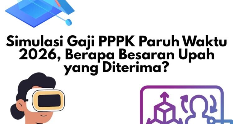 Simulasi Gaji PPPK Paruh Waktu 2026, Berapa Besaran Upah yang Diterima? ​simulasi gaji pppk paruh waktu 2026